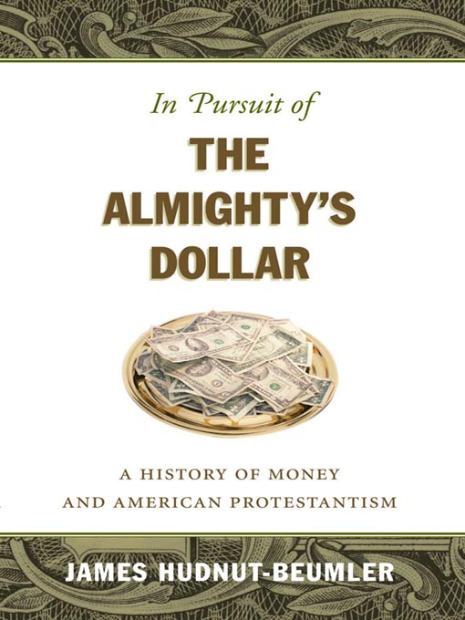 Title details for In Pursuit of the Almighty's Dollar by James Hudnut-Beumler - Available